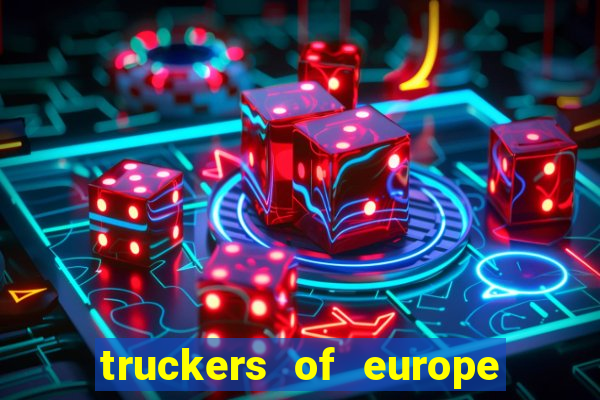 truckers of europe 3 dinheiro infinito